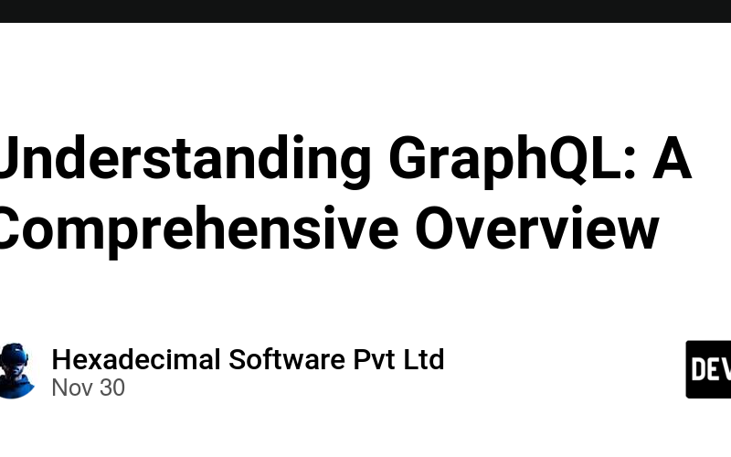 Understanding GraphQL: A Comprehensive Overview