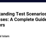 Understanding Test Scenarios vs Test Cases: A Complete Guide for QA Engineers