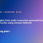 Unearth insights from audio transcripts generated by Amazon Transcribe using Amazon Bedrock | Amazon Web Services