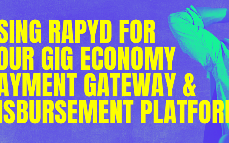 Using Rapyd for Your Gig Economy Payment Gateway and Disbursement Platform