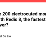 What do 200 electrocuted monks have to do with Redis 8, the fastest Redis ever?