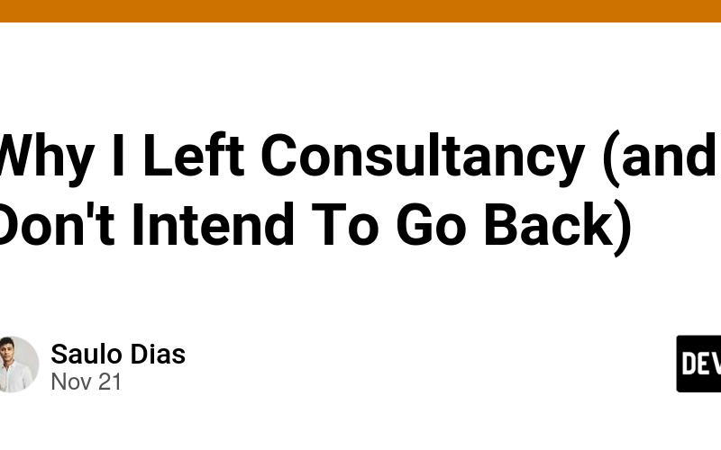 Why I Left Consultancy (and Don't Intend To Go Back)