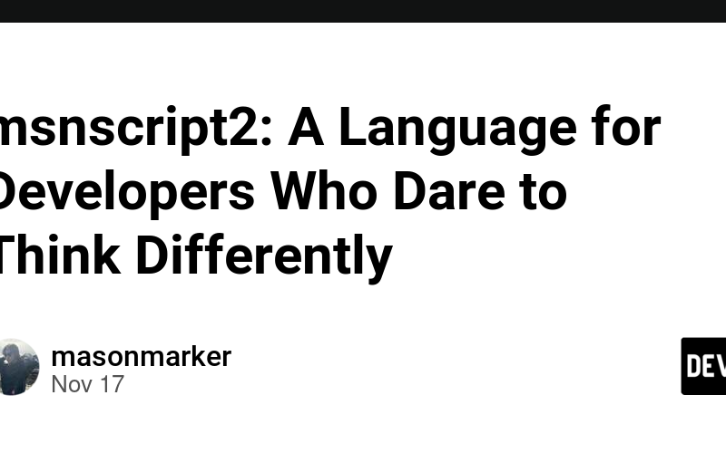 msnscript2: A Language for Developers Who Dare to Think Differently