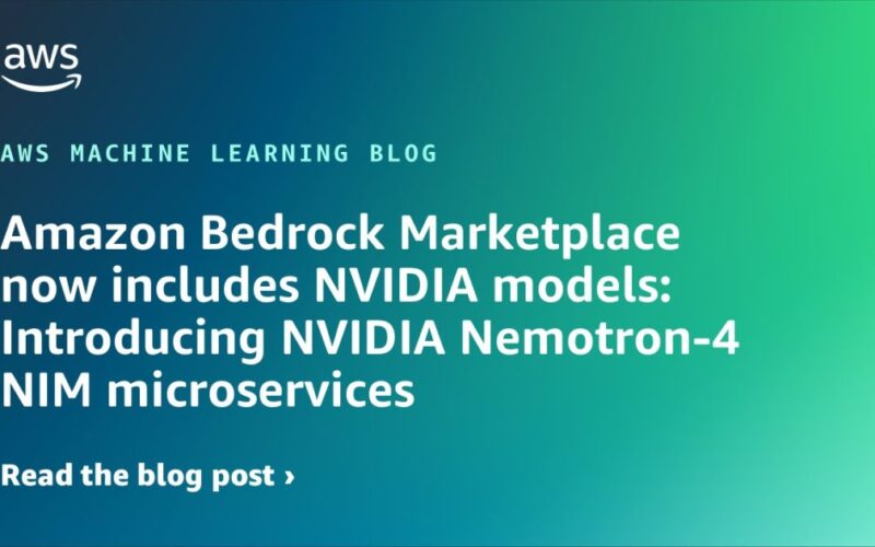 Amazon Bedrock Marketplace now includes NVIDIA models: Introducing NVIDIA Nemotron-4 NIM microservices | Amazon Web Services