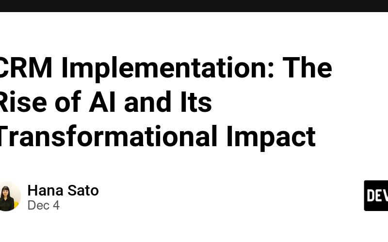 CRM Implementation: The Rise of AI and Its Transformational Impact