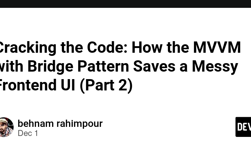 Cracking the Code: How the MVVM with Bridge Pattern Saves a Messy Frontend UI (Part 2)