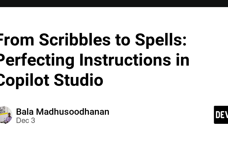 From Scribbles to Spells: Perfecting Instructions in Copilot Studio