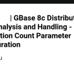 GBASE数据库 | GBase 8c Distributed Fault Analysis and Handling - Connection Count Parameter Configuration