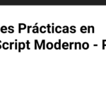 Mejores Prácticas en JavaScript Moderno - Parte 1