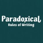 Some Paradoxical Rules of Writing