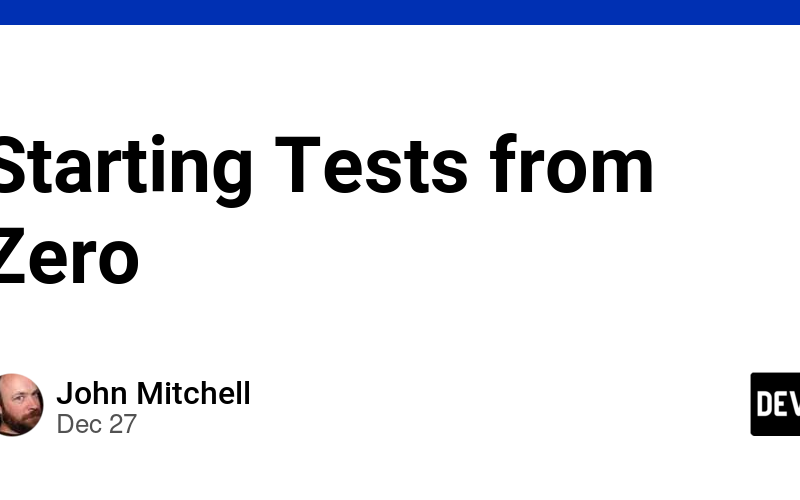 Starting Tests from Zero