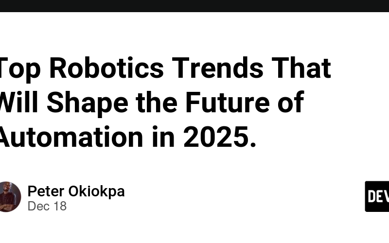 Top Robotics Trends That Will Shape the Future of Automation in 2025.